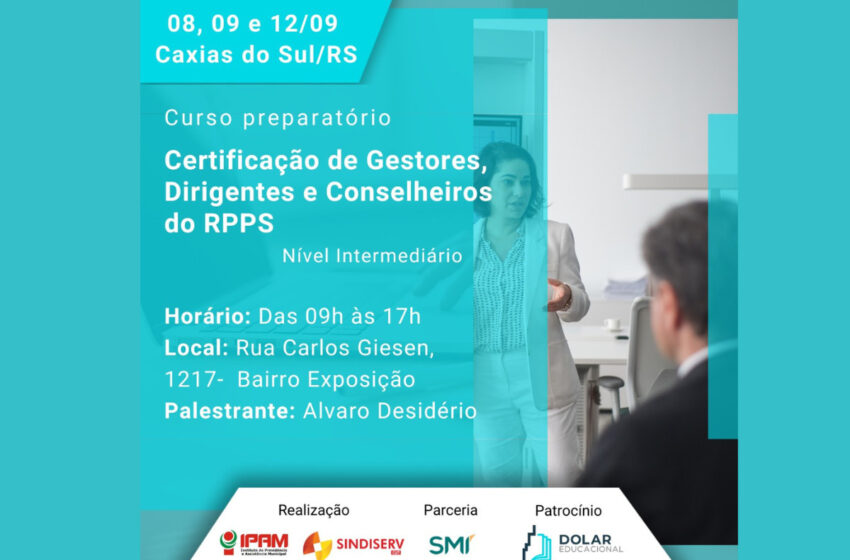  Sindiserv e IPAM realizam curso preparatório para certificação de gestores, dirigentes e conselheiros dos RPPS Curso será ofertado no nível intermediário