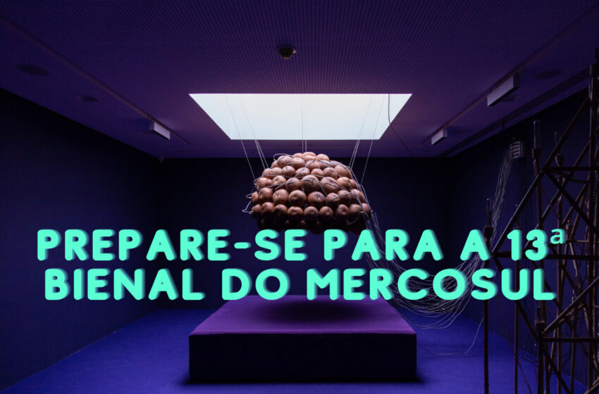  Prepare-se para a 13ª Bienal do Mercosul