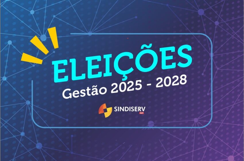  ELEIÇÕES SINDISERV – GESTÃO 2025/2028
